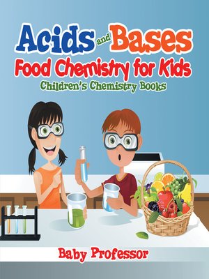 cover image of Acids and Bases--Food Chemistry for Kids--Children's Chemistry Books